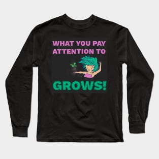 What You Pay Attention to Grows - Personal Growth Inspiration Long Sleeve T-Shirt